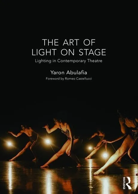 The Art of Light on Stage: Lighting in Contemporary Theatre 1st Edition