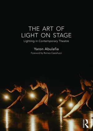 The Art of Light on Stage: Lighting in Contemporary Theatre 1st Edition